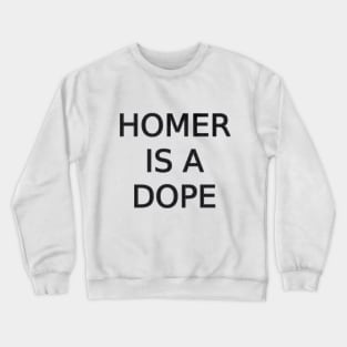 Homer is a Dope Crewneck Sweatshirt